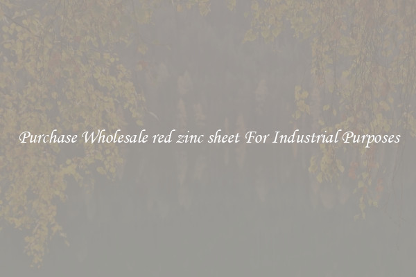 Purchase Wholesale red zinc sheet For Industrial Purposes