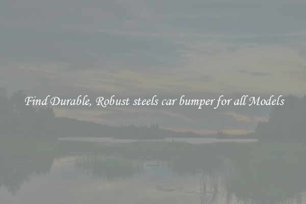 Find Durable, Robust steels car bumper for all Models