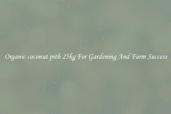 Organic coconut pith 25kg For Gardening And Farm Success