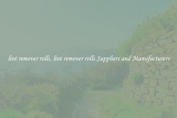 lint remover rolls, lint remover rolls Suppliers and Manufacturers