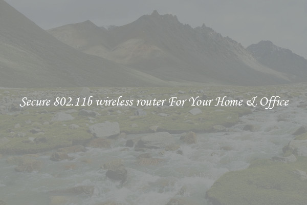 Secure 802.11b wireless router For Your Home & Office