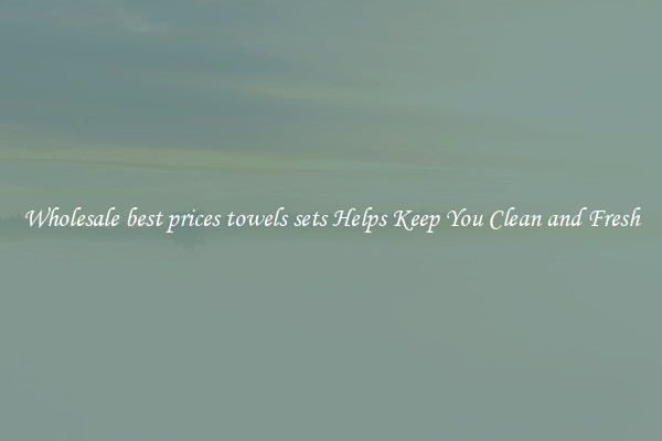 Wholesale best prices towels sets Helps Keep You Clean and Fresh