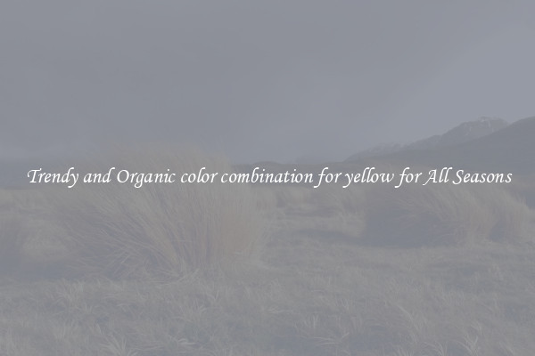 Trendy and Organic color combination for yellow for All Seasons