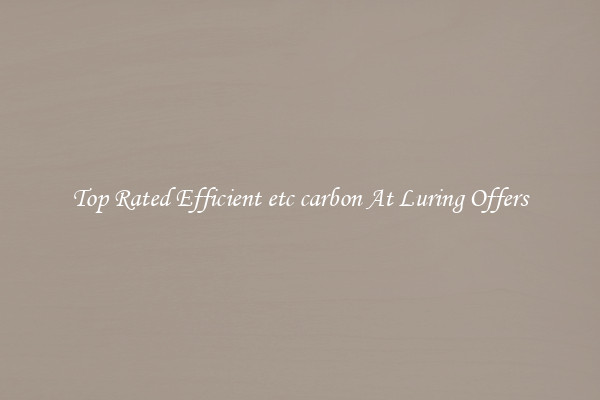 Top Rated Efficient etc carbon At Luring Offers