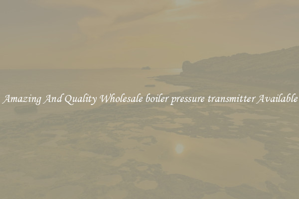 Amazing And Quality Wholesale boiler pressure transmitter Available