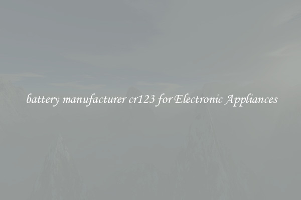 battery manufacturer cr123 for Electronic Appliances