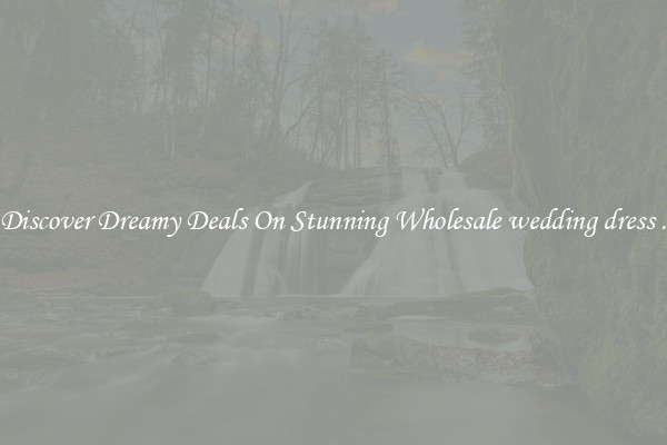 Discover Dreamy Deals On Stunning Wholesale wedding dress .