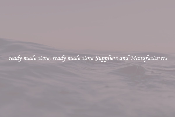 ready made store, ready made store Suppliers and Manufacturers