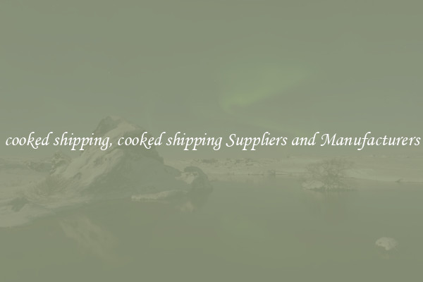 cooked shipping, cooked shipping Suppliers and Manufacturers