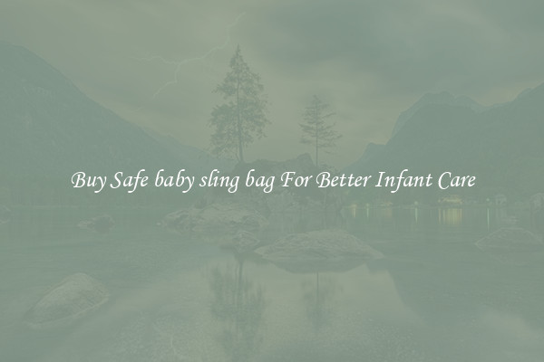 Buy Safe baby sling bag For Better Infant Care