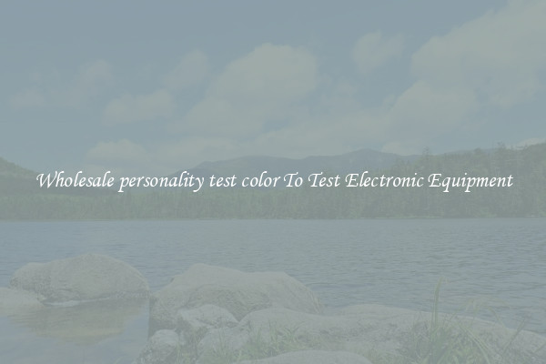 Wholesale personality test color To Test Electronic Equipment