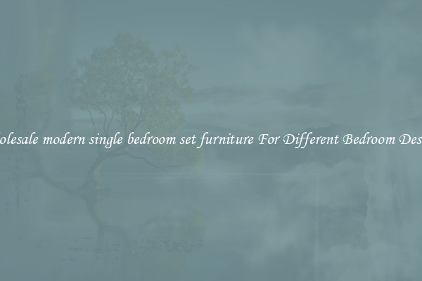Wholesale modern single bedroom set furniture For Different Bedroom Designs