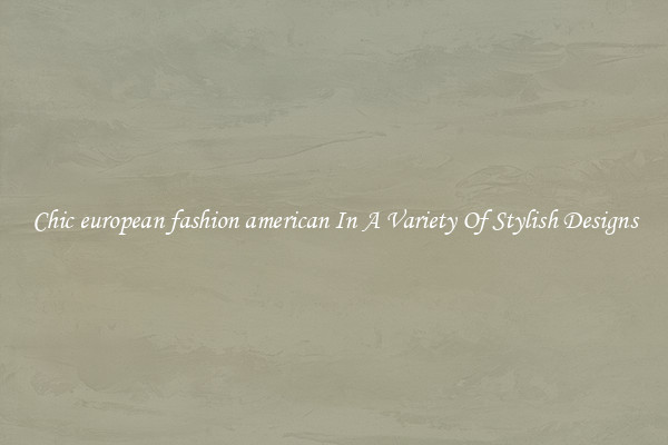 Chic european fashion american In A Variety Of Stylish Designs