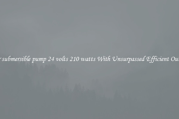 solar submersible pump 24 volts 210 watts With Unsurpassed Efficient Outputs