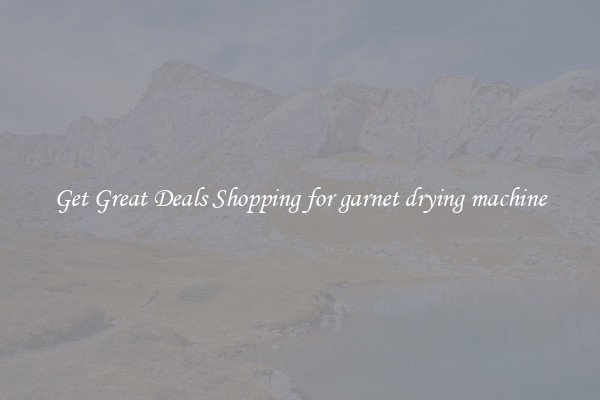 Get Great Deals Shopping for garnet drying machine