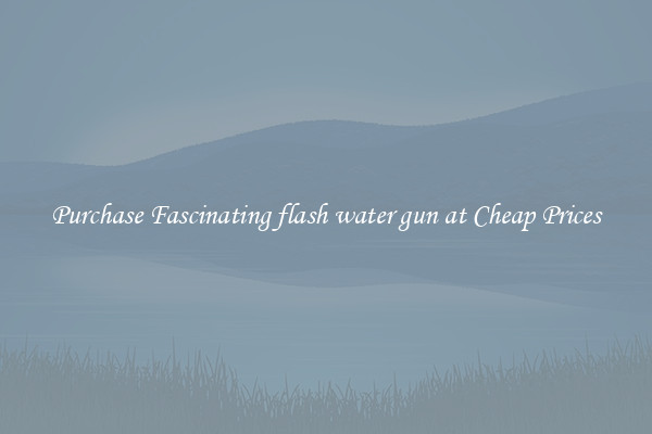 Purchase Fascinating flash water gun at Cheap Prices