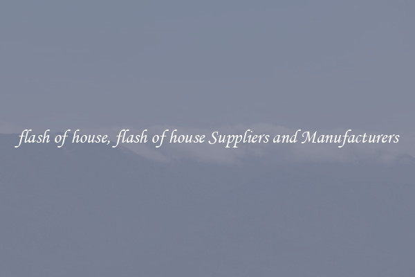 flash of house, flash of house Suppliers and Manufacturers