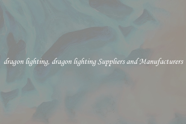 dragon lighting, dragon lighting Suppliers and Manufacturers