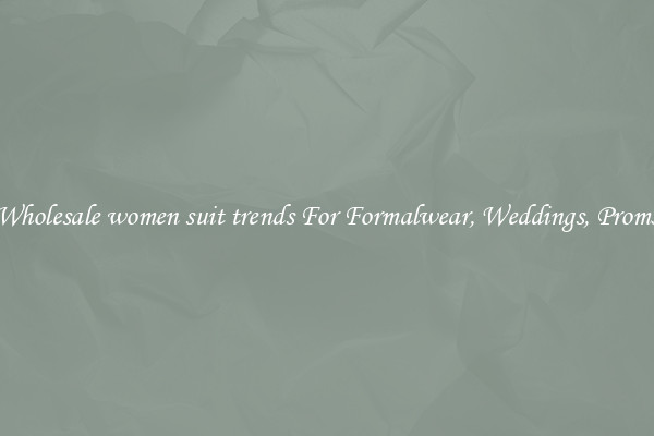 Wholesale women suit trends For Formalwear, Weddings, Proms