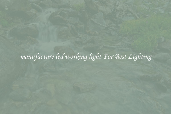 manufacture led working light For Best Lighting