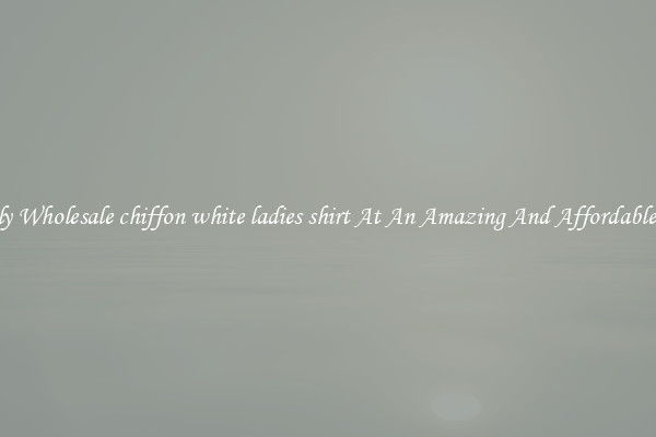 Lovely Wholesale chiffon white ladies shirt At An Amazing And Affordable Price