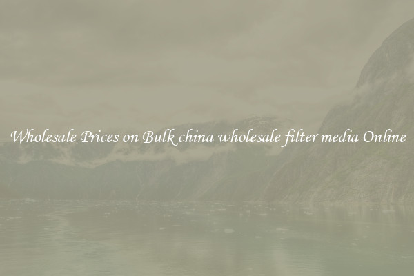 Wholesale Prices on Bulk china wholesale filter media Online