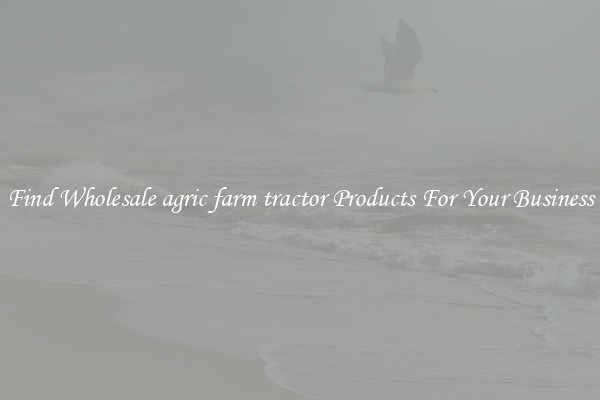 Find Wholesale agric farm tractor Products For Your Business