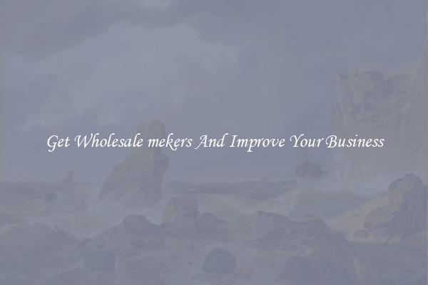 Get Wholesale mekers And Improve Your Business