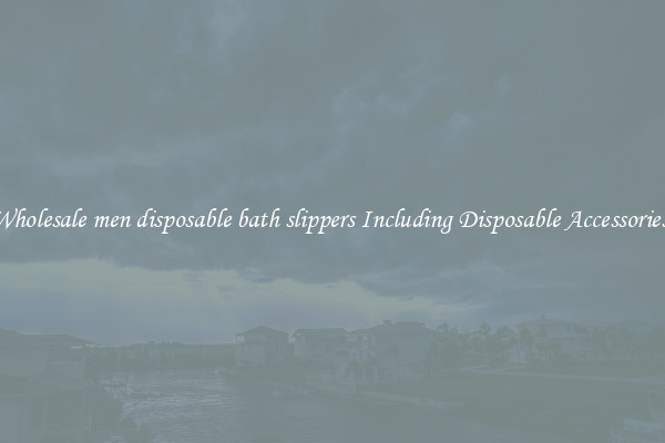Wholesale men disposable bath slippers Including Disposable Accessories 