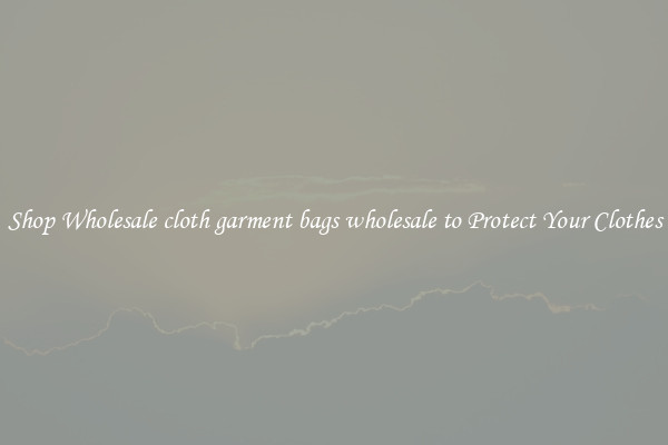 Shop Wholesale cloth garment bags wholesale to Protect Your Clothes