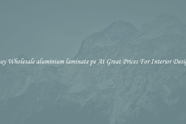 Buy Wholesale aluminium laminate pe At Great Prices For Interior Design