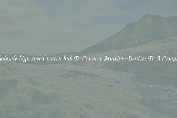 Wholesale high speed watch hub To Connect Multiple Devices To A Computer