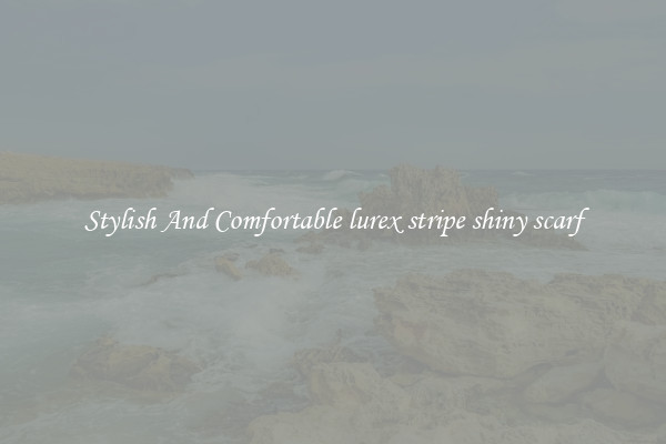 Stylish And Comfortable lurex stripe shiny scarf