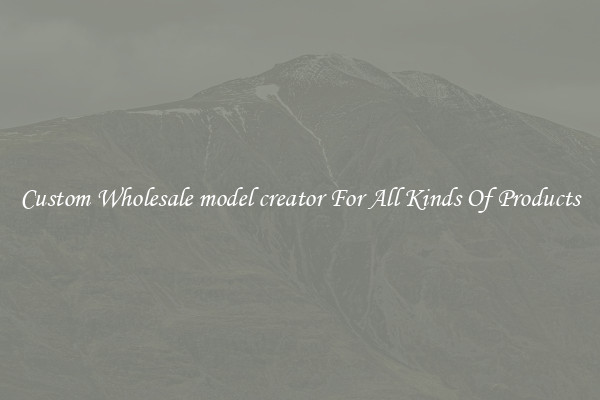 Custom Wholesale model creator For All Kinds Of Products