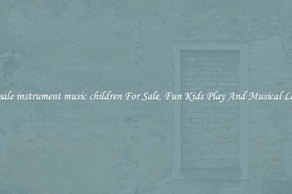 Wholesale instrument music children For Sale, Fun Kids Play And Musical Learning