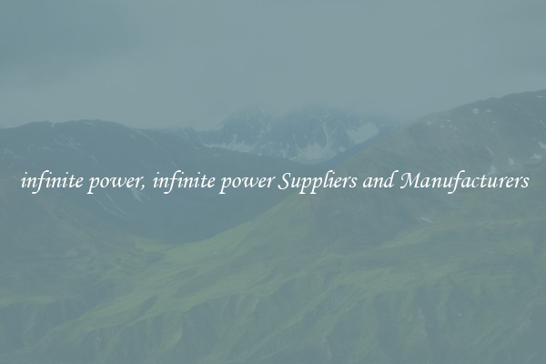 infinite power, infinite power Suppliers and Manufacturers