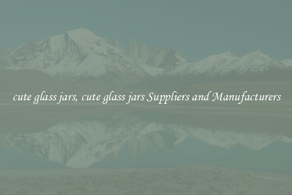 cute glass jars, cute glass jars Suppliers and Manufacturers