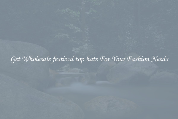 Get Wholesale festival top hats For Your Fashion Needs