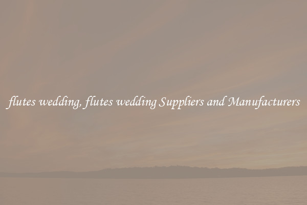 flutes wedding, flutes wedding Suppliers and Manufacturers