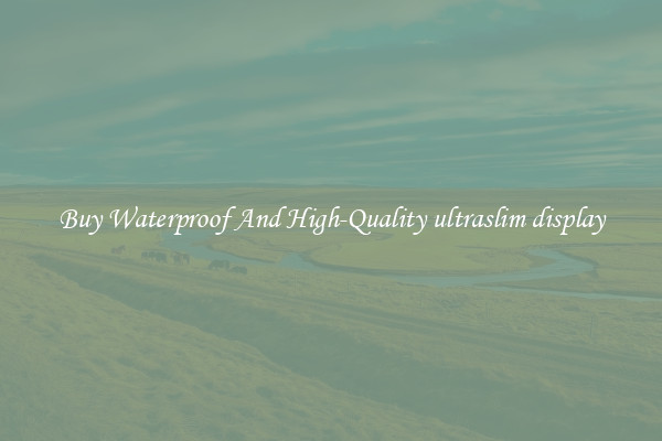 Buy Waterproof And High-Quality ultraslim display