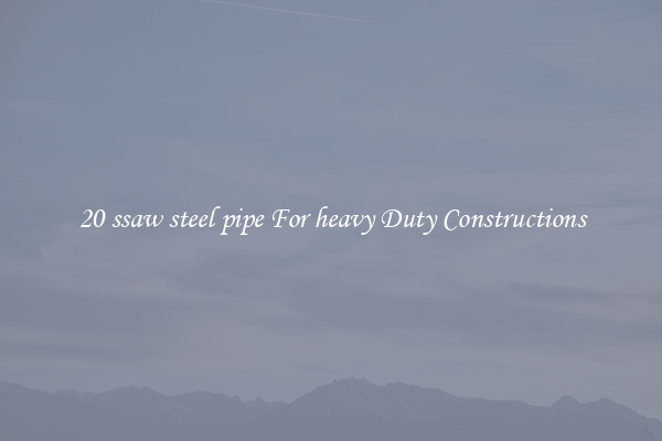 20 ssaw steel pipe For heavy Duty Constructions