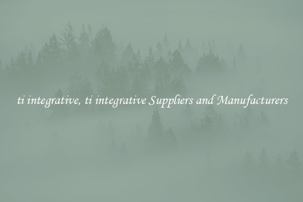 ti integrative, ti integrative Suppliers and Manufacturers