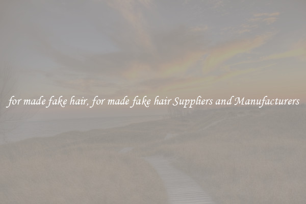 for made fake hair, for made fake hair Suppliers and Manufacturers