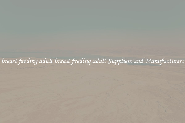 breast feeding adult breast feeding adult Suppliers and Manufacturers