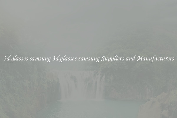 3d glasses samsung 3d glasses samsung Suppliers and Manufacturers