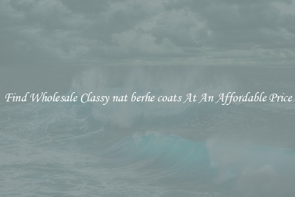 Find Wholesale Classy nat berhe coats At An Affordable Price