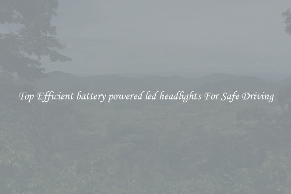 Top Efficient battery powered led headlights For Safe Driving