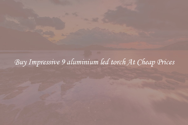 Buy Impressive 9 aluminium led torch At Cheap Prices