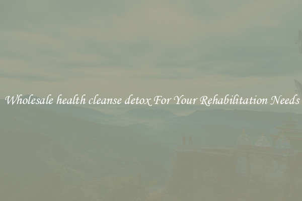 Wholesale health cleanse detox For Your Rehabilitation Needs