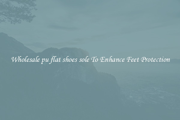 Wholesale pu flat shoes sole To Enhance Feet Protection
